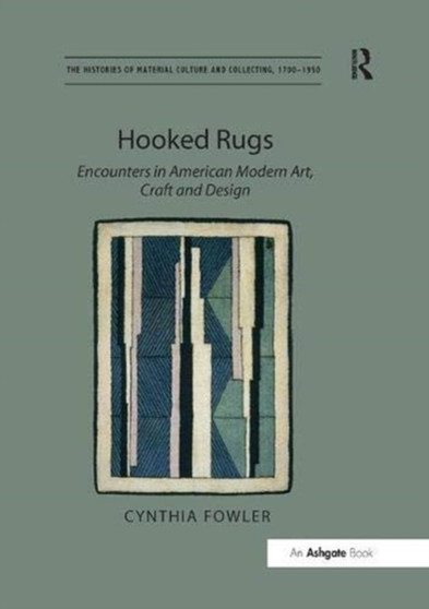Hooked Rugs : Encounters in American Modern Art, Craft and Design by Cynthia Fowler - Paperback