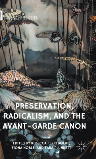 Preservation, Radicalism, and the Avant-Garde Canon by R. Ferreboeuf - Hardback