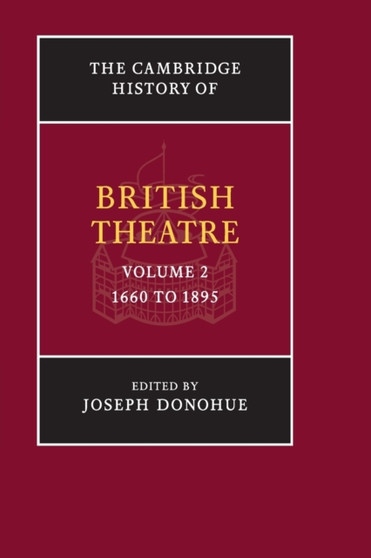 The Cambridge History of British Theatre : Volume 2 by Joseph Donohue - Paperback