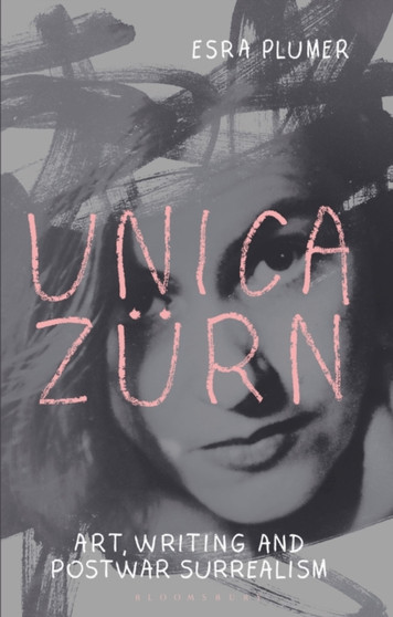 Unica Zurn : Art, Writing and Post-War Surrealism by Esra Plumer - Hardback