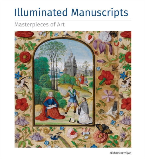 Illuminated Manuscripts Masterpieces of Art by Michael Kerrigan - Hardback