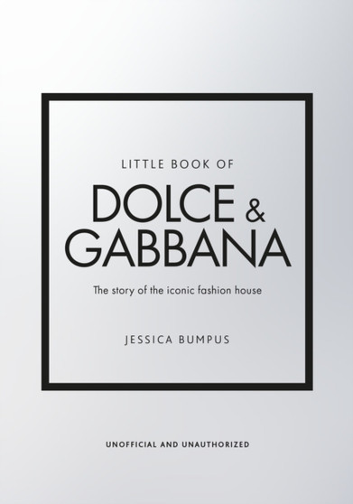 Little Book of Dolce & Gabbana : The story behind the iconic brand by Jessica Bumpus - Hardback