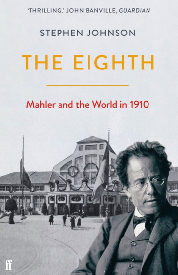 The Eighth : Mahler and the World in 1910 by Stephen Johnson - Paperback