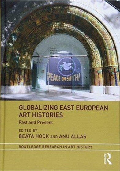 Globalizing East European Art Histories : Past and Present by Beata Hock - Hardback