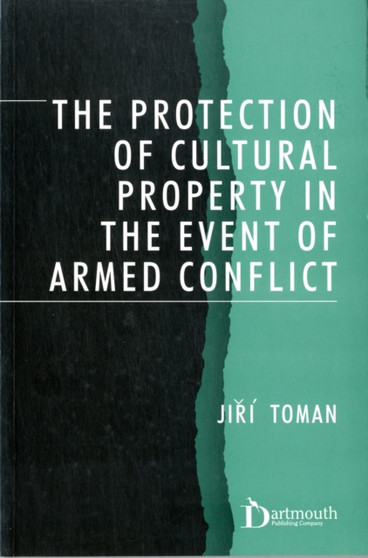 Protection of Cultural Property in the Event of Armed Conflict : Commentary on the Convention for the Protection of Cultural Property in the Event of Armed Conflict and its Protocol, signed on 14 May by Jiri Toman - Paperback