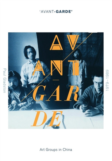 'Avant-garde' Art Groups in China, 1979-1989 by Paul GLADSTON - Paperback