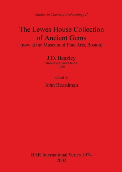 The Lewes House Collection of Ancient Gems [now at the Museum of Fine Arts Boston] by J.D. Beazley Student of Christ Church 1920 by John Boardman - Paperback