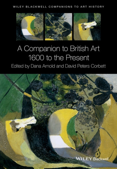 A Companion to British Art : 1600 to the Present by Dana Arnold - Paperback