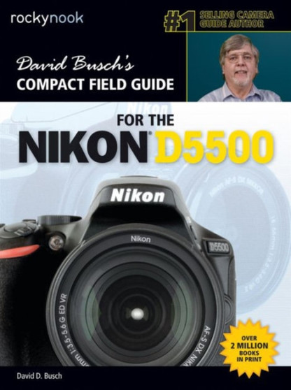 David Busch's Compact Field Guide for the Nikon D5500 by David D. Busch - Paperback