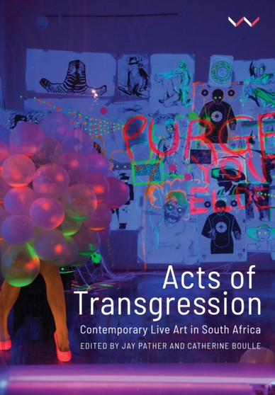 Acts of Transgression : Contemporary Live Art in South Africa by Jay Pather - Paperback