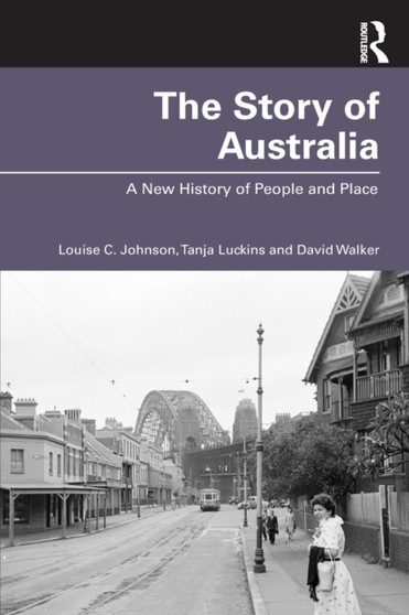 The Story of Australia : A New History of People and Place by Louise Johnson - Paperback