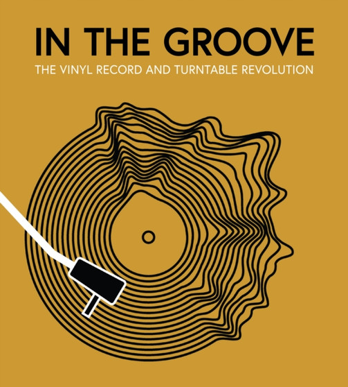 In the Groove : The Vinyl Record and Turntable Revolution by Gillian G. Gaar - Hardback