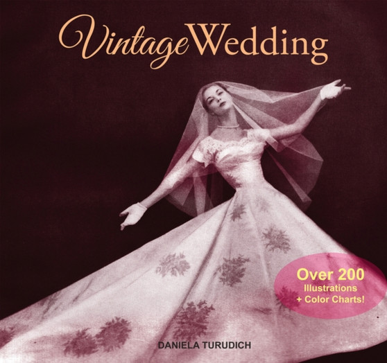 Vintage Wedding : Simple Ideas for Creating a Romantic Vintage Wedding by Daniela Turudich - Paperback
