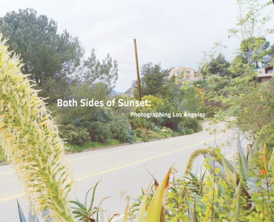 Both Sides of Sunset : Photographing Los Angeles by Marla Hamburg Kennedy - Hardback