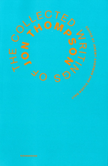 The Collected Writings of Jon Thompson : Jon Thompson by Jon Thompson - Paperback