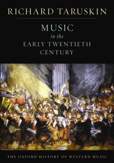 The Oxford History of Western Music: Music in the Early Twentieth Century by Richard Taruskin - Paperback