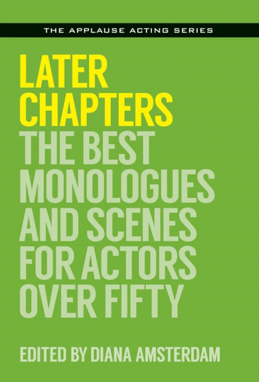 Later Chapters : The Best Monologues and Scenes for Actors Over Fifty by Diana Amsterdam - Paperback