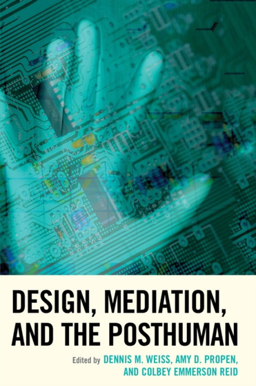 Design, Mediation, and the Posthuman by Dennis M. Weiss - Paperback