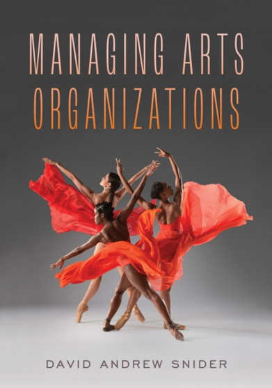 Managing Arts Organizations by David Andrew Snider - Hardback