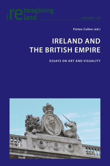 Ireland and the British Empire : Essays on Art and Visuality : 120 by Eamon Maher - Paperback