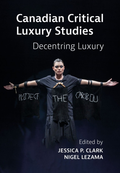 Canadian Critical Luxury Studies : Decentring Luxury by Jessica Clark - Hardback