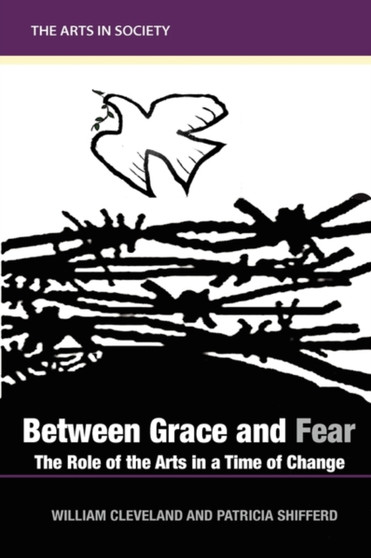 Between Grace and Fear : The Role of the Arts in a Time of Change by William Cleveland - Paperback