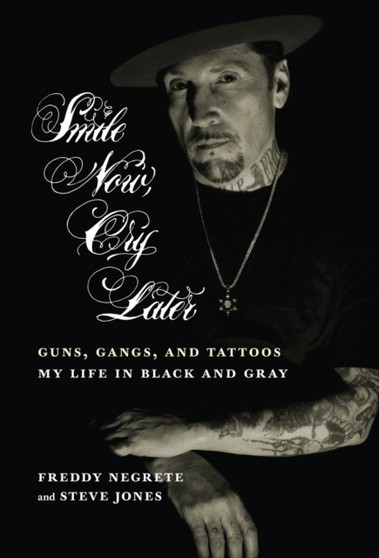 Smile Now, Cry Later : Guns, Gangs, and Ink - The Story of a Tattoo Art Legend by Luis Rodriguez - Hardback