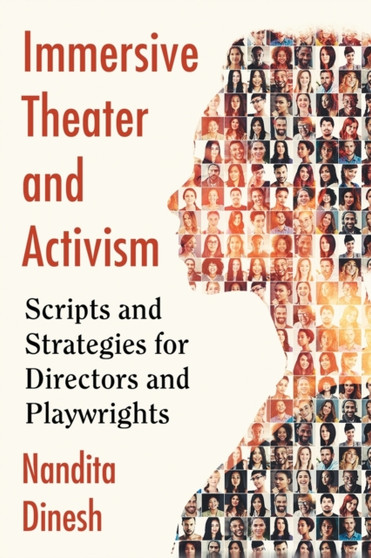 Immersive Theater and Activism : Scripts and Strategies for Directors and Playwrights by Nandita Dinesh - Paperback