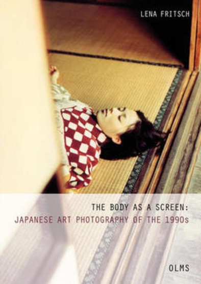 Body as a Screen : Japanese Art Photography of the 1990s by Lena Fritsch - Paperback