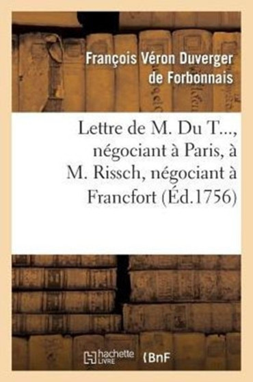 Lettre de M. Du T..., Negociant A Paris, A M. Rissch, Negociant A Francfort, Sur Les Ouvrages : Et Bijoux d'Or Et d'Argent by Francois Veron Duverger de Forbonnais - Paperback