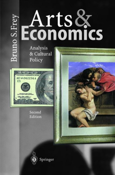 Arts & Economics : Analysis & Cultural Policy by Bruno S. Frey - Paperback