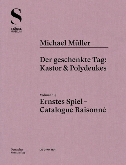 Michael Muller. Ernstes Spiel. Catalogue Raisonne : Vol. 1.4, Der geschenkte Tag: Kastor & Polydeukes by Hubertus von Amelunxen - Hardback