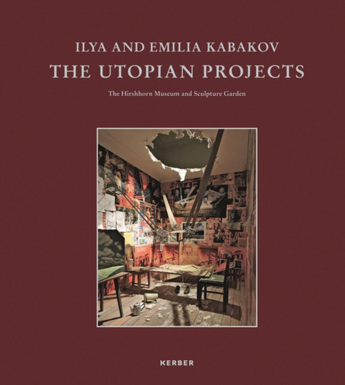 Ilya and Emilia Kabakov : The Utopian Projects by Ilya Kabakov - Hardback