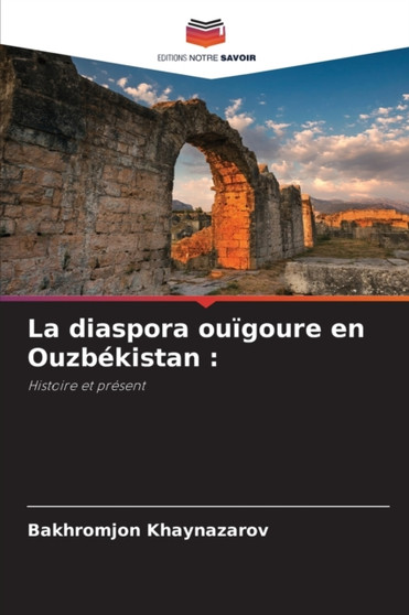 La diaspora ouigoure en Ouzbekistan by Bakhromjon Khaynazarov - Paperback