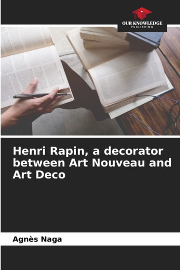 Henri Rapin, a decorator between Art Nouveau and Art Deco by Agnes Naga - Paperback