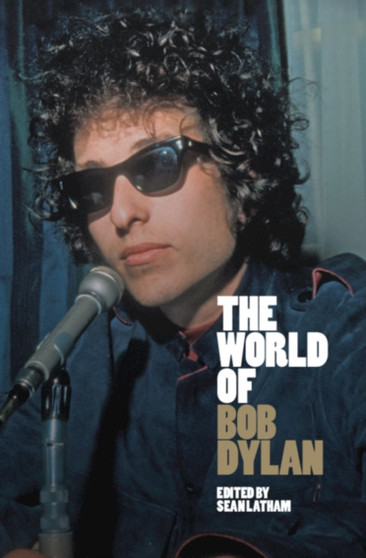 The World of Bob Dylan by Sean Latham - Hardback