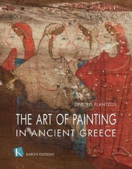 The Art of Painting in Ancient Greece (English language edition) by Dimitris Plantzos - Paperback