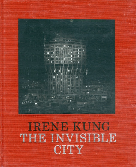 Irene Kung: The Invisible City by Irene Kung - Hardback