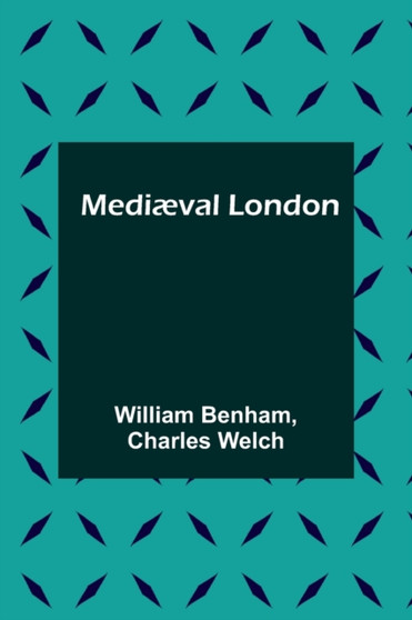 Mediaeval London by William Benham - Paperback