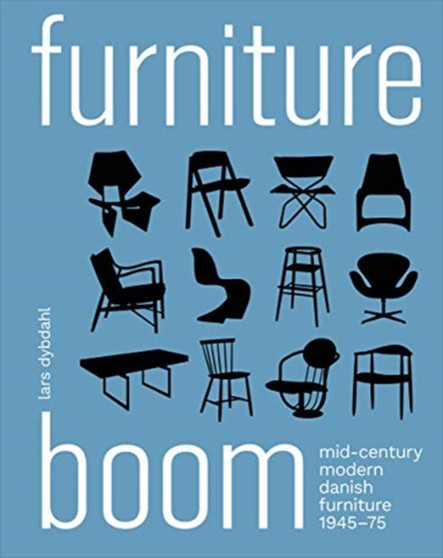 Furniture Boom : Mid-Century modern Danish furniture 1945-1975 by Lars Dybdahl - Hardback