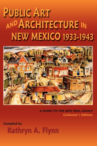 Public Art and Architecture in New Mexico, 1933-1943 by Kathryn A Flynn - Hardback