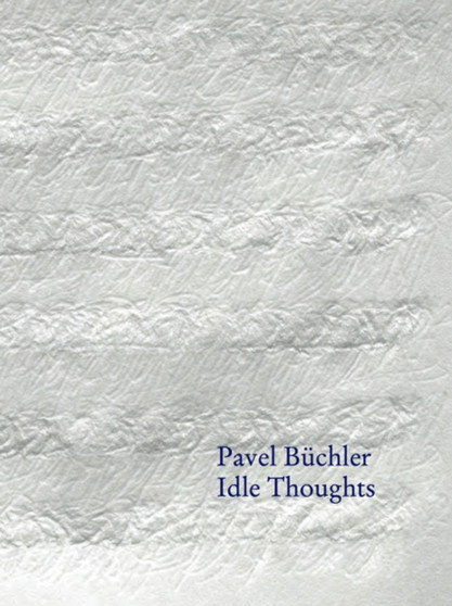 Pavel Buchler : Idle Thoughts by Adrian Searle - Paperback