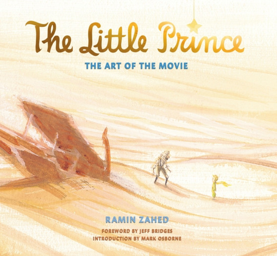 The Little Prince: The Art of the Movie : The Art of the Movie by Ramin Zahed - Hardback