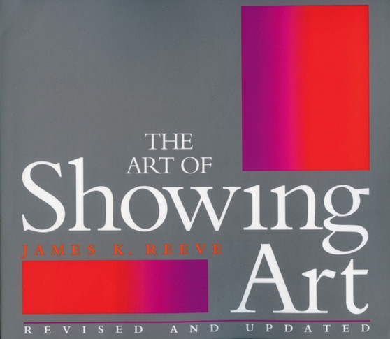 The Art of Showing Art : Revised and Updated by James Reeve - Paperback