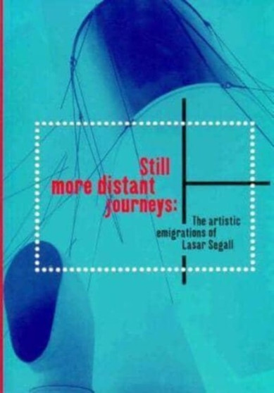 Still More Distant Journeys : The Artistic Emigrations of Lasar Segall by Stephanie D'Alessandro - Paperback