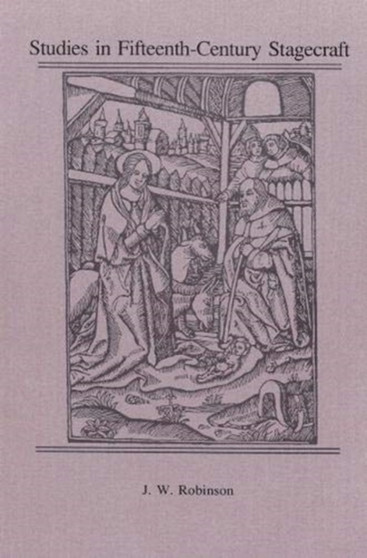 Studies in Fifteenth-Century Stagecraft by J.W. Robinson - Hardback