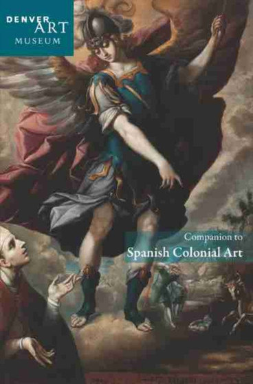 Companion to Spanish Colonial Art at the Denver Art Museum by Donna Pierce - Paperback