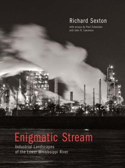 Enigmatic Stream : Industrial Landscapes of the Lower Mississippi River by Sexton - Paperback