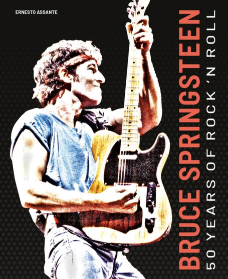 Bruce Springsteen : 50 Years of Rock 'n' Roll by Ernesto Assante - Hardback