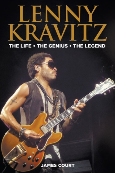 Lenny Kravitz : The Life The Genius The Legend : 2 by James Court - Paperback